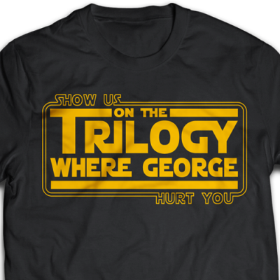 Show Us On The Trilogy Where George Hurt You Ladies T-Shirt